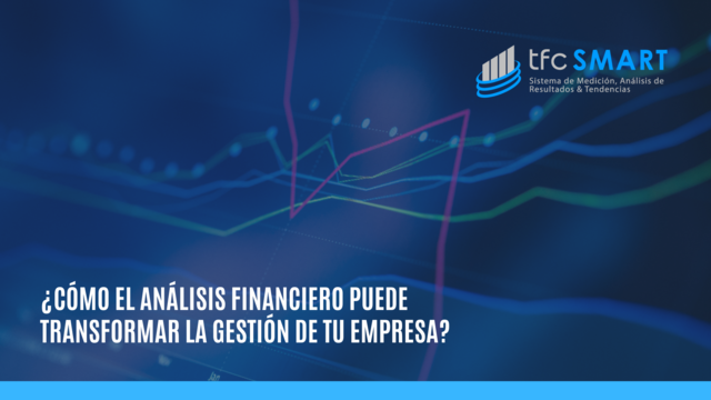 ¿Cómo el análisis financiero puede transformar la gestión de tu empresa?