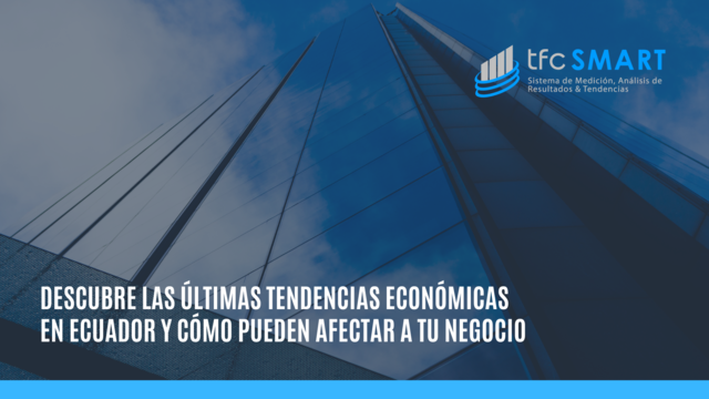 Descubre las últimas tendencias económicas en Ecuador y cómo pueden afectar a tu negocio